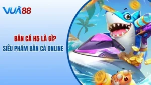 Bắn Cá H5 Là Gì? Siêu Phẩm Bắn Cá Online Không Thể Bỏ Qua