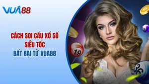 Bật Mí Cách Soi Cầu Xổ Số Siêu Tốc Bất Bại Từ Vua88