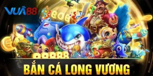 Bắn Cá Long Vương Online - Săn Cá Đỉnh Cao Tại Vua88
